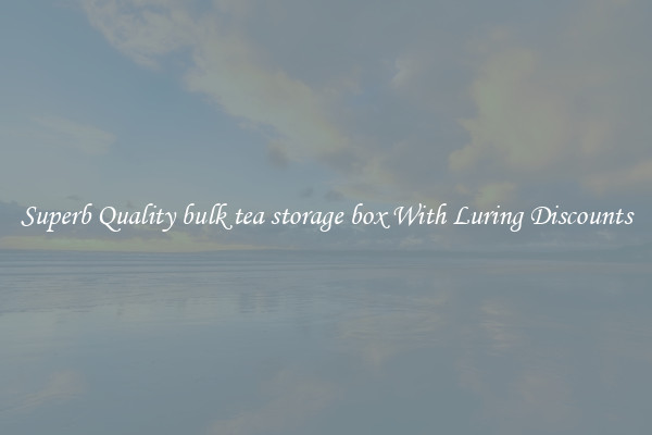 Superb Quality bulk tea storage box With Luring Discounts