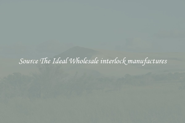 Source The Ideal Wholesale interlock manufactures