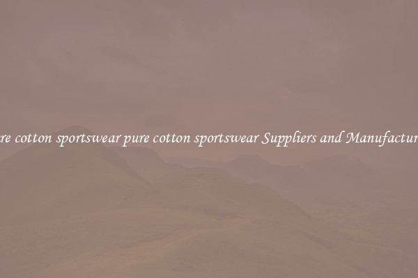 pure cotton sportswear pure cotton sportswear Suppliers and Manufacturers