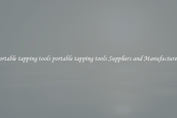 portable tapping tools portable tapping tools Suppliers and Manufacturers
