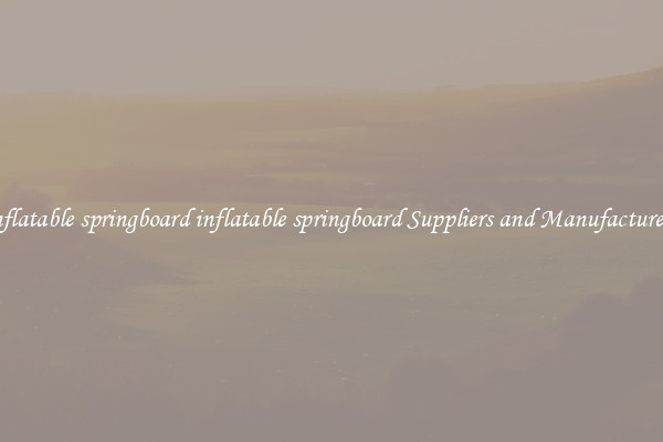 inflatable springboard inflatable springboard Suppliers and Manufacturers