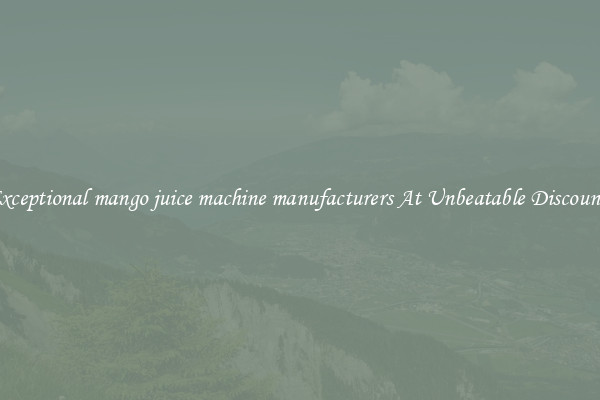 Exceptional mango juice machine manufacturers At Unbeatable Discounts