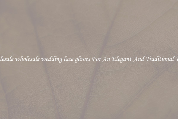 Wholesale wholesale wedding lace gloves For An Elegant And Traditional Touch