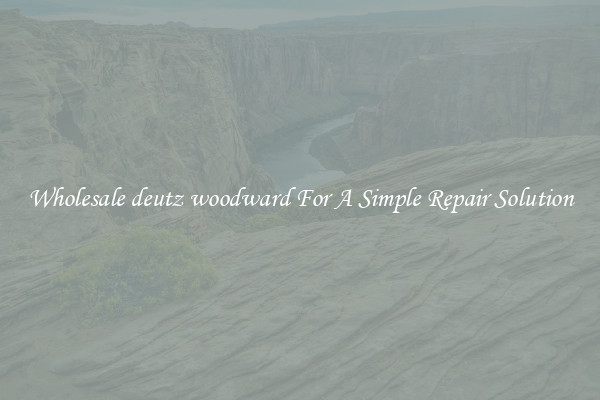 Wholesale deutz woodward For A Simple Repair Solution