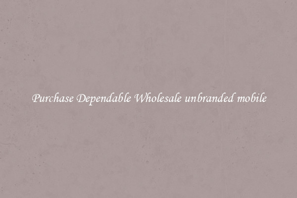 Purchase Dependable Wholesale unbranded mobile