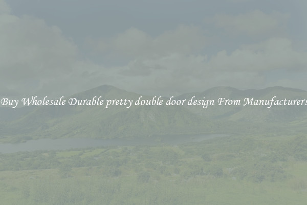 Buy Wholesale Durable pretty double door design From Manufacturers