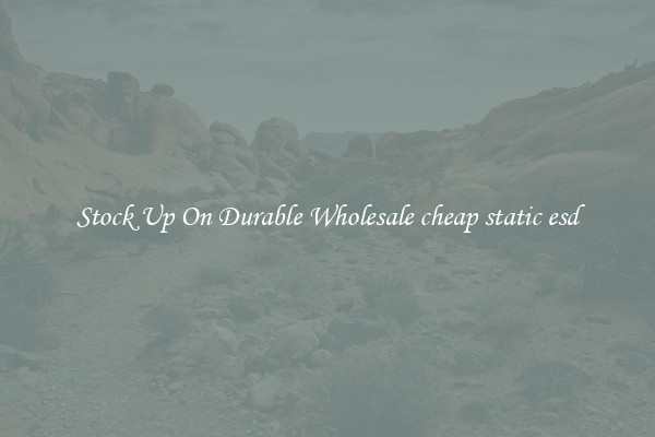 Stock Up On Durable Wholesale cheap static esd