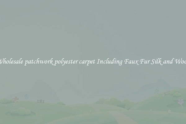 Wholesale patchwork polyester carpet Including Faux Fur Silk and Wool 