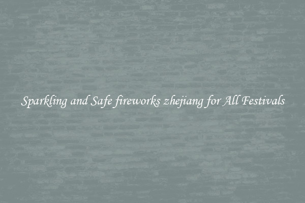 Sparkling and Safe fireworks zhejiang for All Festivals