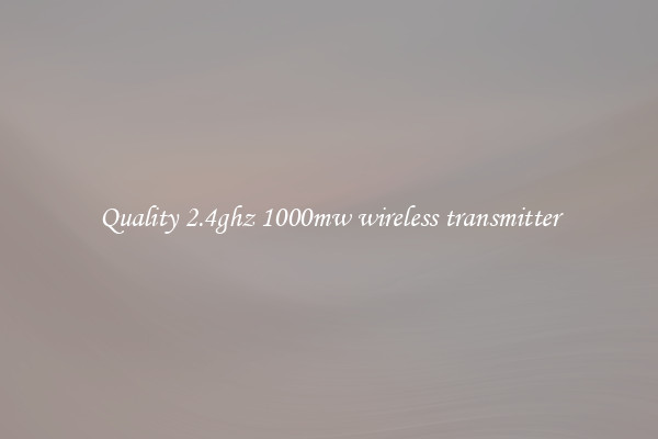 Quality 2.4ghz 1000mw wireless transmitter