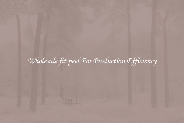 Wholesale fit peel For Production Efficiency