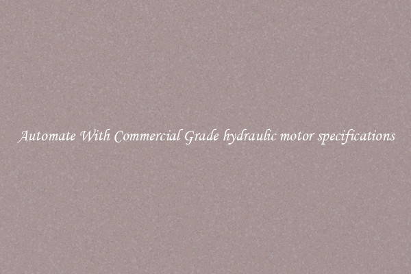 Automate With Commercial Grade hydraulic motor specifications