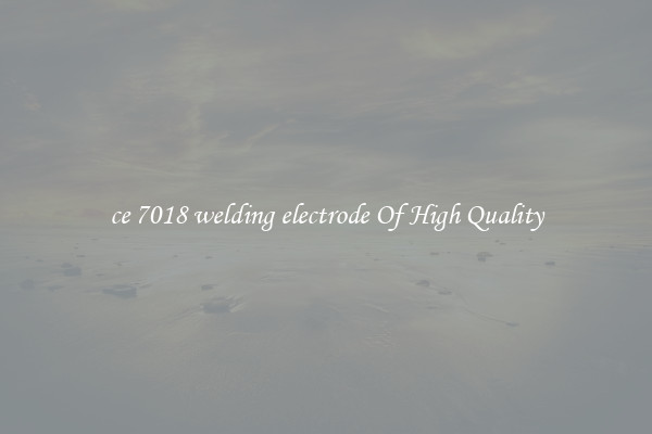ce 7018 welding electrode Of High Quality