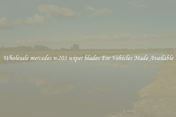 Wholesale mercedes w203 wiper blades For Vehicles Made Available