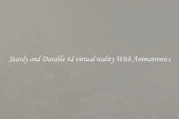 Sturdy and Durable 4d virtual reality With Animatronics