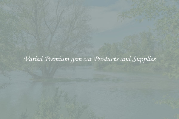 Varied Premium gsm car Products and Supplies