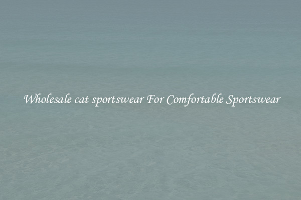 Wholesale cat sportswear For Comfortable Sportswear