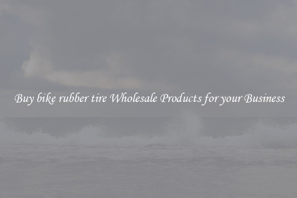 Buy bike rubber tire Wholesale Products for your Business