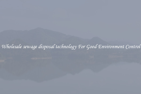 Wholesale sewage disposal technology For Good Environment Control
