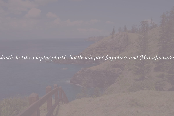 plastic bottle adapter plastic bottle adapter Suppliers and Manufacturers