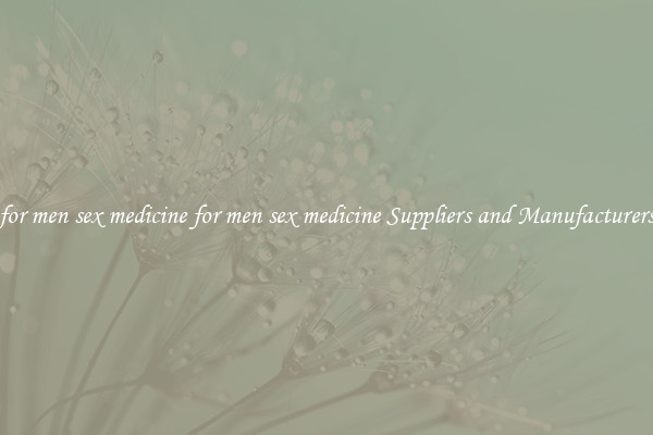 for men sex medicine for men sex medicine Suppliers and Manufacturers
