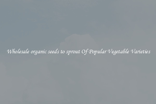 Wholesale organic seeds to sprout Of Popular Vegetable Varieties