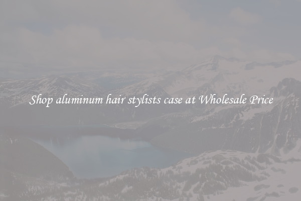 Shop aluminum hair stylists case at Wholesale Price