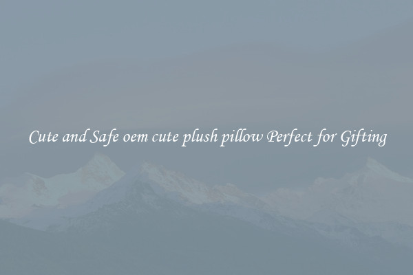 Cute and Safe oem cute plush pillow Perfect for Gifting