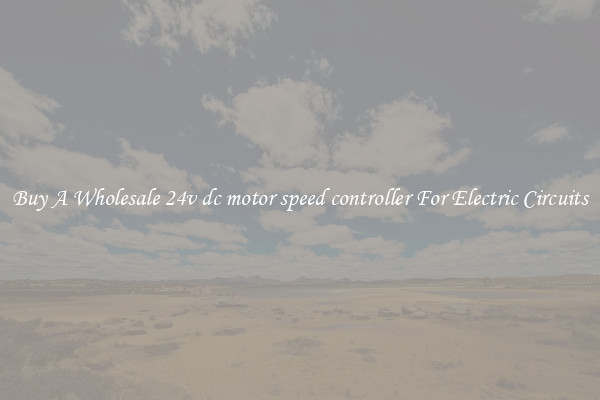 Buy A Wholesale 24v dc motor speed controller For Electric Circuits