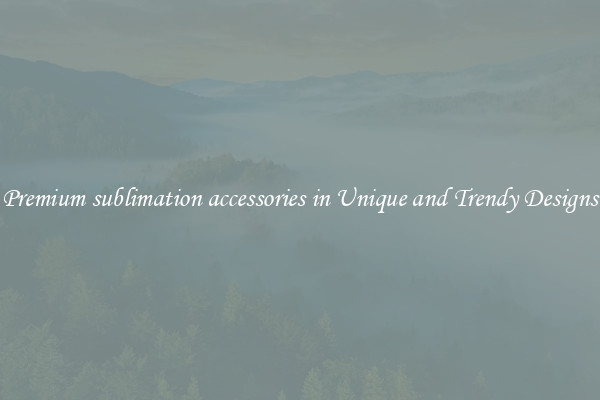 Premium sublimation accessories in Unique and Trendy Designs
