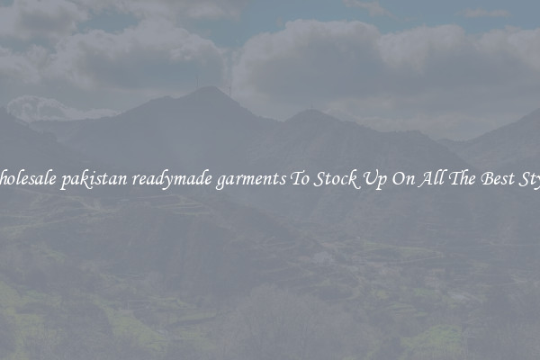 Wholesale pakistan readymade garments To Stock Up On All The Best Styles