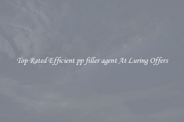 Top Rated Efficient pp filler agent At Luring Offers
