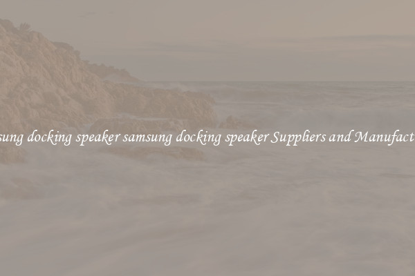 samsung docking speaker samsung docking speaker Suppliers and Manufacturers