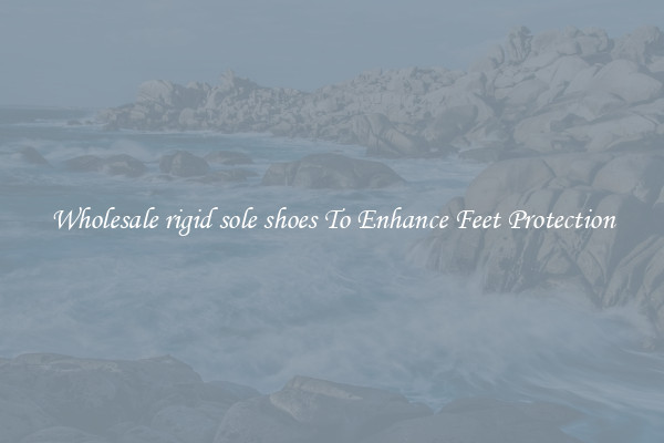 Wholesale rigid sole shoes To Enhance Feet Protection