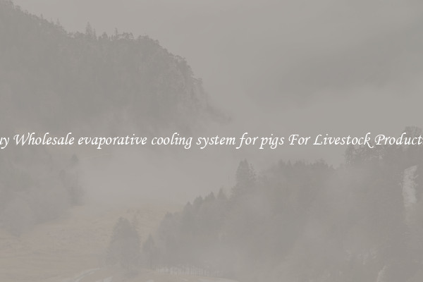 Buy Wholesale evaporative cooling system for pigs For Livestock Production