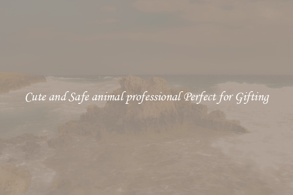 Cute and Safe animal professional Perfect for Gifting