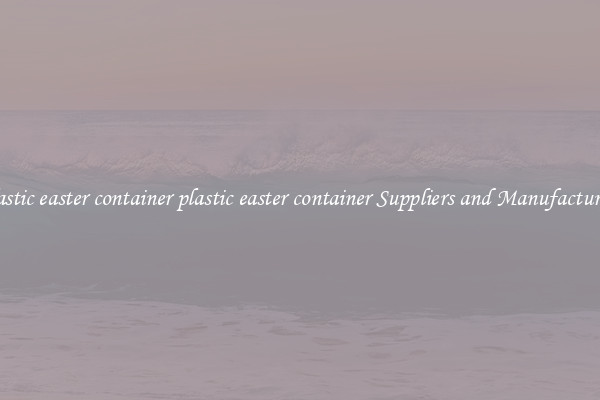 plastic easter container plastic easter container Suppliers and Manufacturers