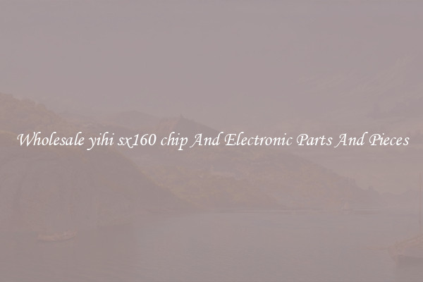 Wholesale yihi sx160 chip And Electronic Parts And Pieces