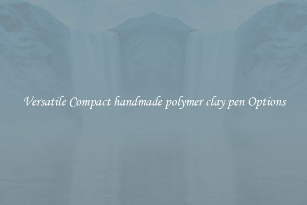 Versatile Compact handmade polymer clay pen Options